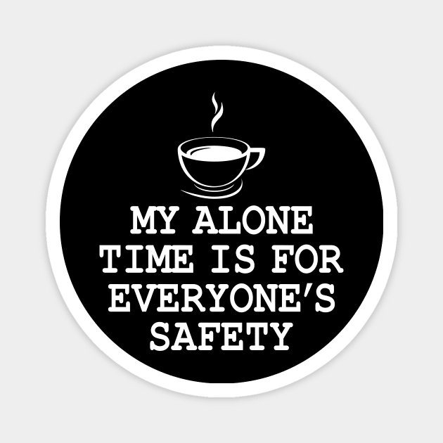 My Alone Time Is For Everyone's Safety Magnet by SimonL